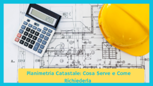 Planimetria catastale a cosa serve e come richiederla