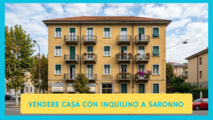 vendere casa occupata da inquilino a Saronno